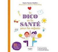 Le dico de la santé pour les enfants: 30 thèmes pour le bien-être au quotidien