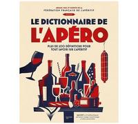 Le Dico De L'apéro - Plus De 200 Définitions Pour Tout Savoir Sur L'apéritif
