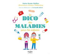 Le dico des maladies pour les enfants - Sophie Bordet-Petillon - Hygee - broché - Document jeunesse