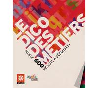 Le dico des métiers: Plus de 600 métiers à découvrir