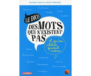 Le dico des mots qui n'existent pas et qu'on utilise quand même