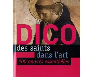 Le Dico des saints dans l'art: 200 oeuvres essentielles