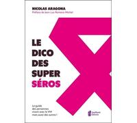 Le Dico Des Super Séros - Le Guide Des Personnes Vivants Avec Le Vih Mais Aussi Des Autres !