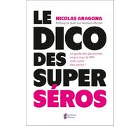 Le Dico des super séros - Le guide des personnes vivants avec le VIH mais aussi des autres !