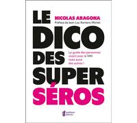Le Dico des super séros - Le guide des personnes vivants avec le VIH mais aussi des autres ! - Nicolas Aragona - Amethyste-Jatb Eds - broché - Guide