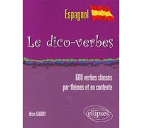 Le Dico-verbes. Espagnol - (600 verbes classés par thèmes et en contexte) - Rosa Eghbali - Ellipses - broché - Scolaire / Universitaire