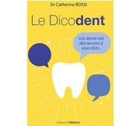 Le Dicodent - Vos dents ont des secrets à vous dire... Catherine Rossi (Auteur), Matthieu Blanchin (Illustration)