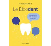 Le Dicodent - Vos dents ont des secrets à vous dire... - Catherine Rossi - Medicis Eds - broché - Guide