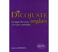 Le dicojuste - Lexique des mots anglais à ne pas confondre - Jean-Luc Bordron - Ellipses - broché - Scolaire / Universitaire