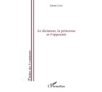 Le dictateur, la princesse et l'opposant Le pouvoir de l'amour et l'amour du pouvoir - Jimmy Love - L'harmattan - broché - Théâtre