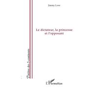 Le dictateur, la princesse et l'opposant Le pouvoir de l'amour et l'amour du pouvoir - Jimmy Love - L'harmattan - broché - Théâtre