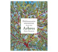 Le Dictionnaire amoureux illustré des Arbres Alain Baraton (Auteur)