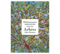Alain Baraton – Le Dictionnaire amoureux illustré des Arbres – Grund – Broché