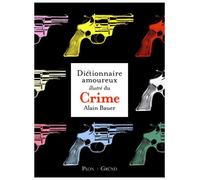 Le Dictionnaire amoureux illustré du Crime - Alain Bauer - Grund - broché - Dictionnaire et encyclopédie