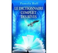 Le Dictionnaire Complet Des Rêves - Guide Pratique D'interprétation Des Rêves