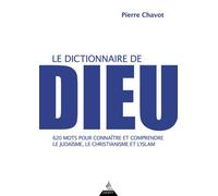 Le Dictionnaire de Dieu - 620 mots pour connaître et comprendre le judaïsme, le christianisme et l'i