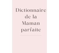 Le dictionnaire de la maman parfaite: Un petit livre drôle, tendre et plein d’amour à offrir à sa mère