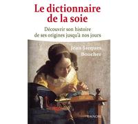 Le dictionnaire de la soie - Découvrir son histoire de ses origines jusqu'à nos jours Découvrir son histoire des ses origines jusqu'à nos jours - Jean-Jacques Boucher - Lanore - broché - Beau livre