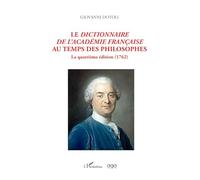 Le dictionnaire de l'académie Française au temps des philosophes La quatrième édition (1762) - Giovanni Dotoli - L'harmattan - broché - Essai