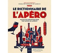 Le dictionnaire de l'apéro: Plus de 200 définitions pour tout savoir sur l'apéritif
