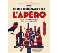 Le dictionnaire de l'apéro Plus de 200 définitions pour tout savoir sur l'apéritif - Fédération Française de l'apéritif - Hachette Pratique - relié - Dictionnaire et encyclopédie