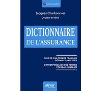 Le dictionnaire de l'assurance: Plus de 2800 termes français définis et analysés. Correspondance des termes français /anglais.