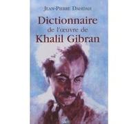 Le Dictionnaire de l'oeuvre de Khalil Gibran Jean-Pierre Dahdah (Auteur), Khalil Gibran (Illustration)