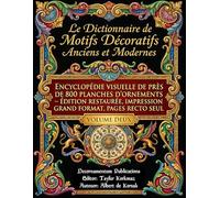 Le Dictionnaire de Motifs Décoratifs Anciens et Modernes: Encyclopédie visuelle de près de 800 planches d’ornements - Édition restaurée, impression grand format, pages recto seul: Volume Deux