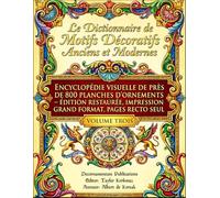 Le Dictionnaire de Motifs Décoratifs Anciens et Modernes: Encyclopédie visuelle de près de 800 planches d’ornements - Édition restaurée, impression grand format, pages recto seul: Volume Troisième