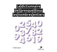 Le dictionnaire de (presque) tous les nombres entiers - Daniel Lignon - Ellipses - Poche - Essai