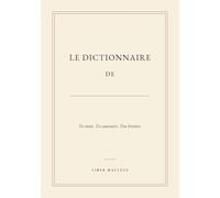 Le dictionnaire de: Tes mots. Tes souvenirs. Ton histoire.