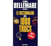 Le Dictionnaire des 1000 trucs - Pierre Bellemare - Albin Michel - broché - Livre