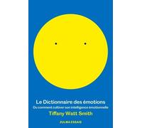 Le dictionnaire des émotions: Ou comment cultiver son intelligence émotionnelle
