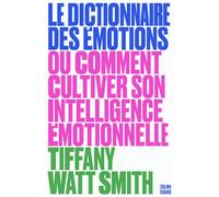 Le dictionnaire des émotions Ou comment cultiver son intelligence émotionnelle - Tiffany Watt Smith - Zulma - Poche - Essai