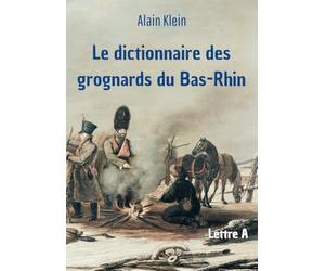 Le dictionnaire des grognards du Bas-Rhin: Lettre A
