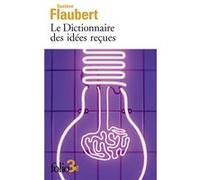 Le Dictionnaire des idées reçues Claudine Gothot-Mersch (Edité par), Gustave Flaubert (Auteur)