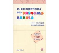 Le dictionnaire des prénoms arabes - Guide pratique des parents musulmans (un choix de plus de 4700 prénoms)