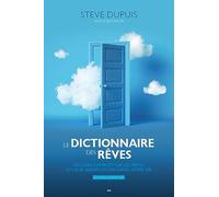 Le dictionnaire des rêves (Édition augmentée) Un livre complet sur les rêves et leur signification dans votre vie - Steve Dupuis - Ada Eds - broché - Dictionnaire et encyclopédie