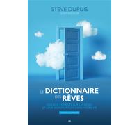 Le dictionnaire des rêves (Édition augmentée) Un livre complet sur les rêves et leur signification dans votre vie - Steve Dupuis - Ada Eds - broché - Dictionnaire et encyclopédie
