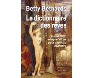 Le dictionnaire des rêves - Plus de 1600 interprétations pour mieux se connaître - Betty Bethards - Lanore - broché - Anthologie