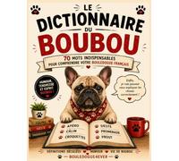Le Dictionnaire du Boubou: 70 mots indispensables pour comprendre votre Bouledogue Français