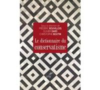 Le dictionnaire du conservatisme Frédéric Rouvillois (Editeur général), Christophe Boutin (Editeur général), Olivier Dard (Auteur)