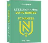 Le dictionnaire du FC Nantes Denis Roux (Auteur)