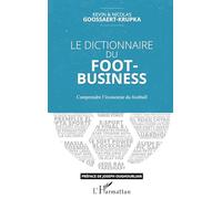 Le dictionnaire du Foot-Business: Comprendre l'économie du football