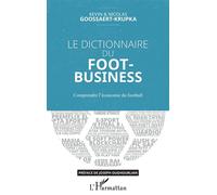 Le dictionnaire du Foot-Business Comprendre l'économie du football - Kevin Goossaert-Krupka - L'harmattan - broché - Essai
