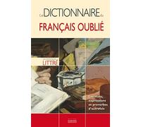 Le dictionnaire du français oublié: Les mots, expressions et proverbes d'autrefois