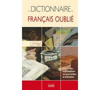 Le dictionnaire du français oublié: Les mots, expressions et proverbes d'autrefois