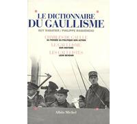 Le Dictionnaire du gaullisme: Charles de Gaulle, sa pensée, sa politique, son action ; le gaullisme : son histoire ; les...