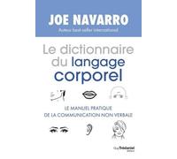 Le Dictionnaire Du Langage Corporel - Le Manuel Pratique De La Communication Non Verbale