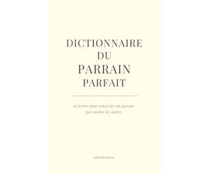 Le dictionnaire du parrain parfait: Un petit livre drôle, touchant et complice pour le meilleur des parrains.